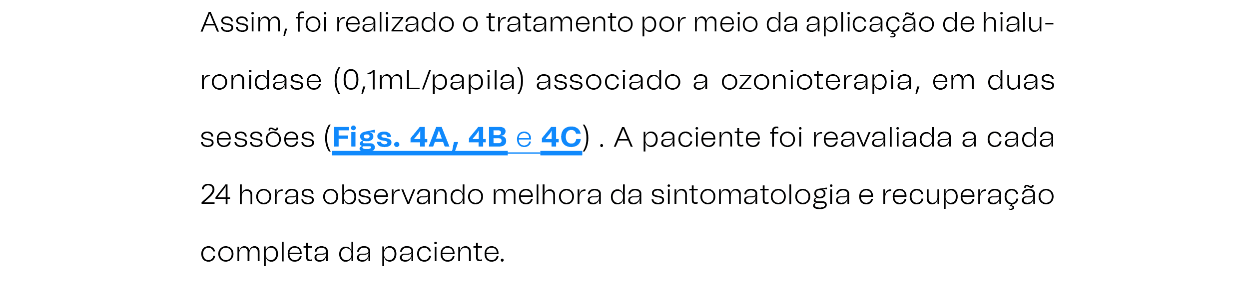 Assim, foi realizado o tratamento por meio da aplica o de hialuronidase (0,1mL/papila) associado a ozonioterapia, em...