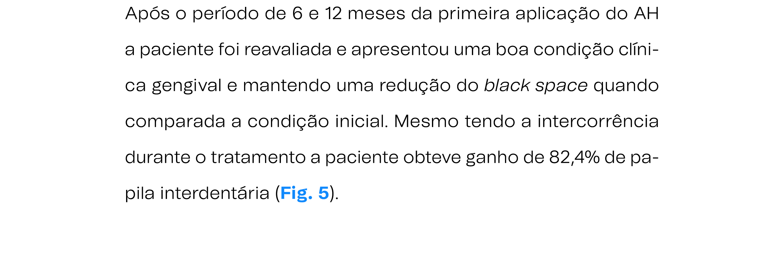 Ap s o per odo de 6 e 12 meses da primeira aplica o do AH a paciente foi reavaliada e apresentou uma boa condi  o cl...