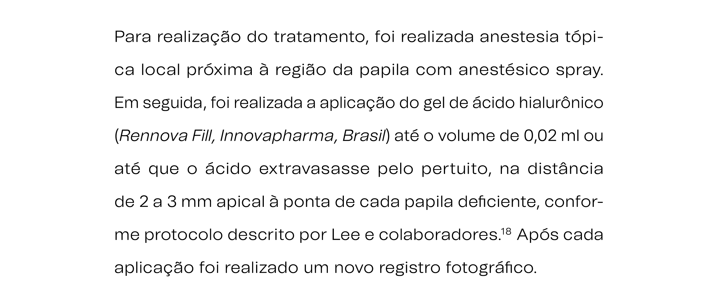 Para realiza o do tratamento, foi realizada anestesia t pica local pr xima   regi o da papila com anest sico spray. ...