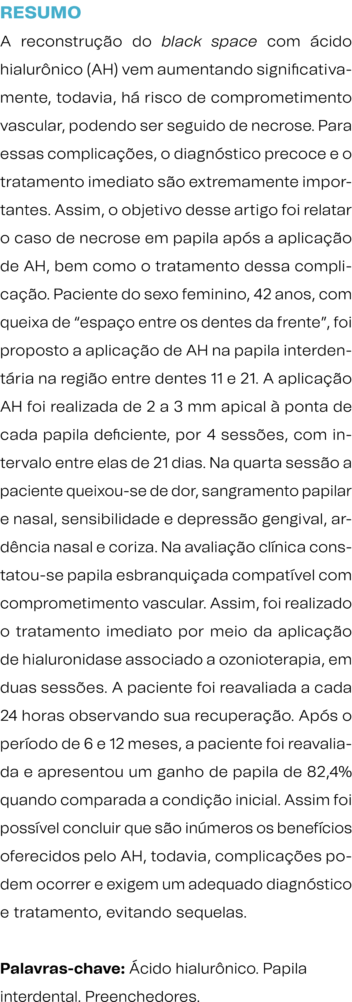 RESUMO A reconstru o do black space com  cido hialur nico (AH) vem aumentando significativamente, todavia, h  risco ...